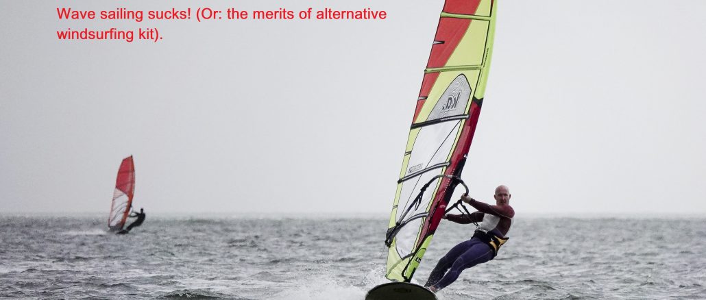 Wave sailing sucks! (Or the merits of alternative windsurfing kit).