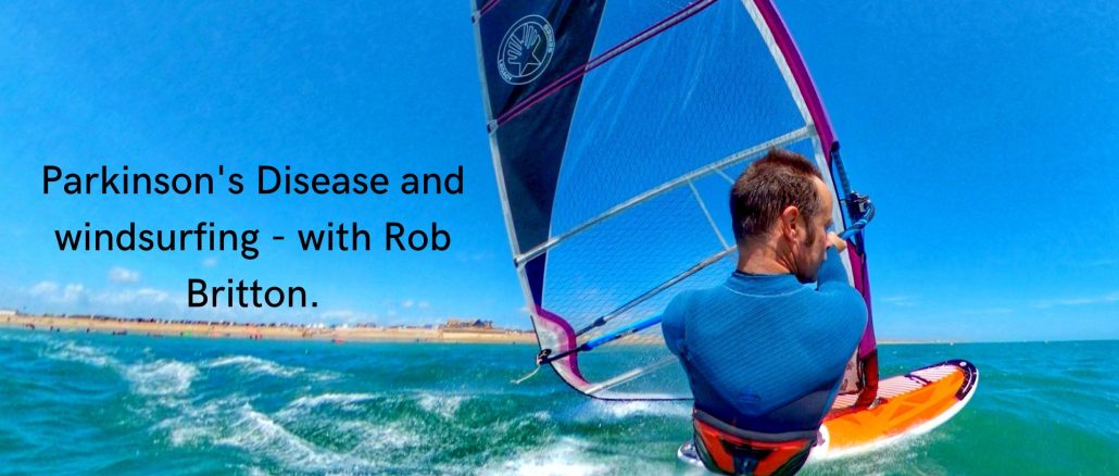 Parkinson's Disease and windsurfing - with Rob Britton.