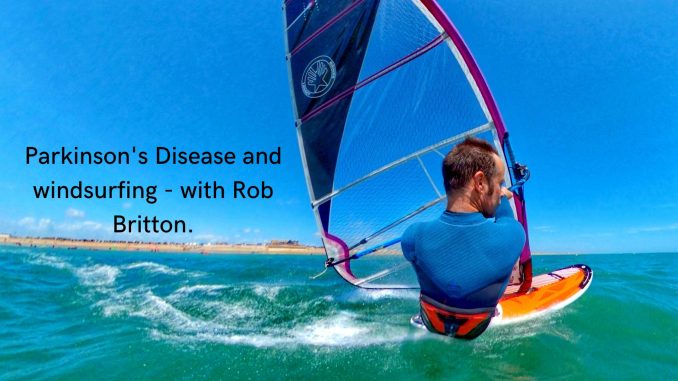 Parkinson's Disease and windsurfing - with Rob Britton.