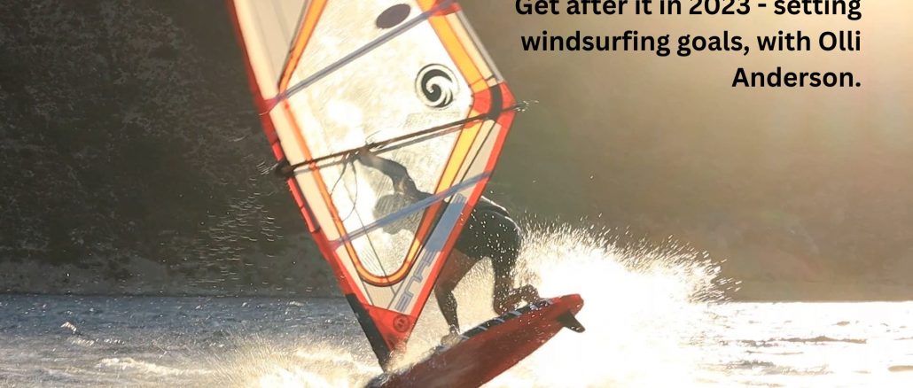 Get after it in 2023 - setting windsurfing goals, with Olli Anderson.