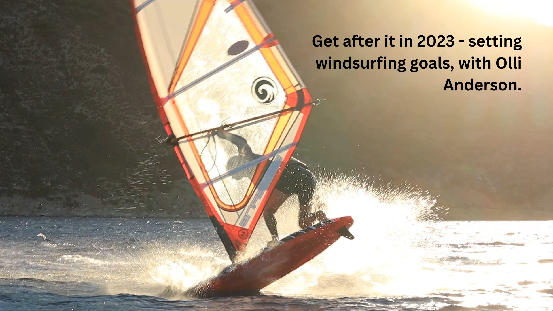 Get after it in 2023 - setting windsurfing goals, with Olli Anderson.