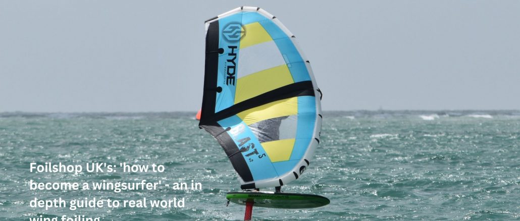 Foilshop UK's 'how to become a wingsurfer' - an in depth guide to real world wing foiling.