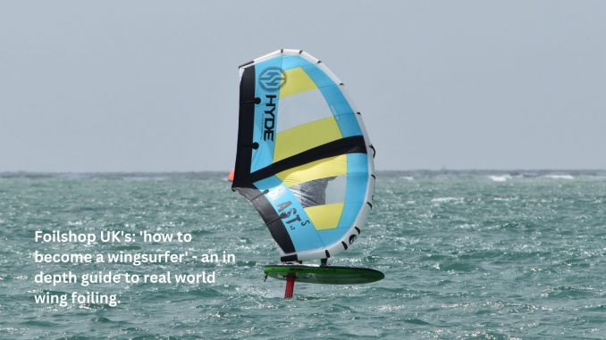 Foilshop UK's 'how to become a wingsurfer' - an in depth guide to real world wing foiling.